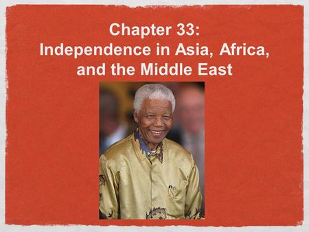 Chapter 33: Independence in Asia, Africa, and the Middle East