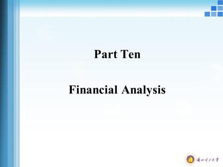 Part Ten Financial Analysis. Learning Objectives Understand the parties interested in performing financial ratio analysis and the common types of ratio.