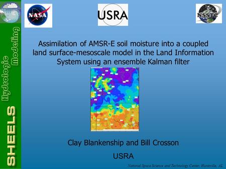 National Space Science and Technology Center, Huntsville, AL Assimilation of AMSR-E soil moisture into a coupled land surface-mesoscale model in the Land.