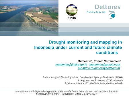 BMKG Drought monitoring and mapping in Indonesia under current and future climate conditions Mamenun1, Ronald Vernimmen2 mamenun@bmkg.go.id , mamenun@gmail.com.