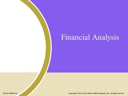 Financial Analysis Copyright © 2011 by The McGraw-Hill Companies, Inc. All rights reserved. McGraw-Hill/Irwin.