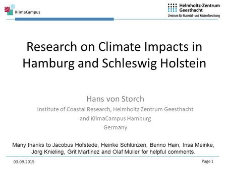 03.09.2015 Page 1 1 Hans von Storch Institute of Coastal Research, Helmholtz Zentrum Geesthacht and KlimaCampus Hamburg Germany Research on Climate Impacts.
