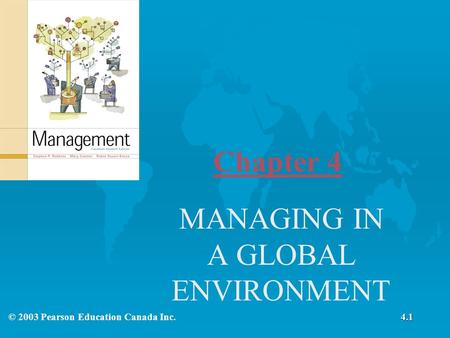 Chapter 4 MANAGING IN A GLOBAL ENVIRONMENT © 2003 Pearson Education Canada Inc.4.1.