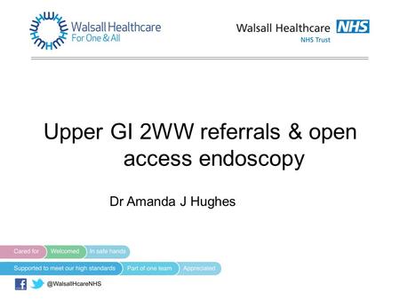 Upper GI 2WW referrals & open access endoscopy Dr Amanda J Hughes.