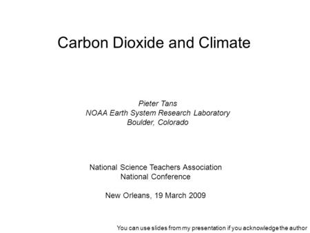 Carbon Dioxide and Climate Pieter Tans NOAA Earth System Research Laboratory Boulder, Colorado National Science Teachers Association National Conference.
