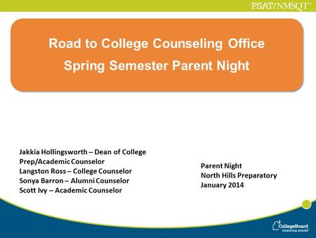 Parent Night North Hills Preparatory January 2014 Road to College Counseling Office Spring Semester Parent Night Road to College Counseling Office Spring.