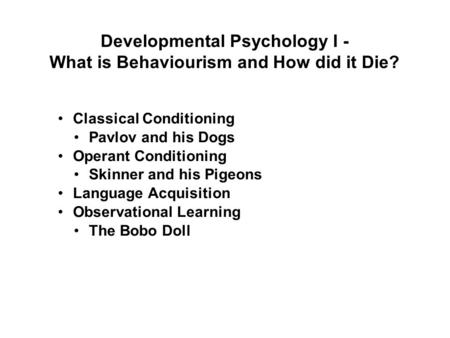 Developmental Psychology I - What is Behaviourism and How did it Die?