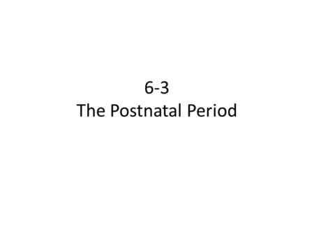 6-3 The Postnatal Period.