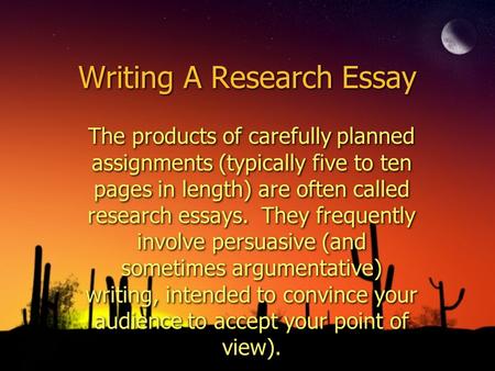 Writing A Research Essay The products of carefully planned assignments (typically five to ten pages in length) are often called research essays. They frequently.