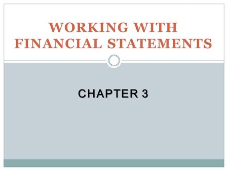 WORKING WITH FINANCIAL STATEMENTS CHAPTER 3. Key Concepts and Skills Understand sources and uses of cash and the Statement of Cash Flows Know how to standardize.