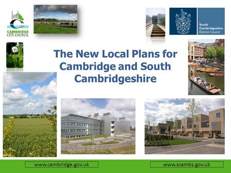 Www.scambs.gov.ukwww.cambridge.gov.uk The New Local Plans for Cambridge and South Cambridgeshire.