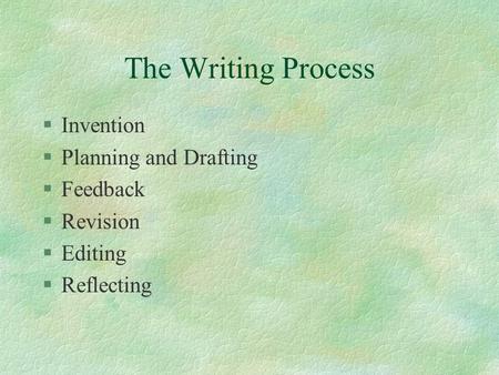 The Writing Process Invention Planning and Drafting Feedback Revision
