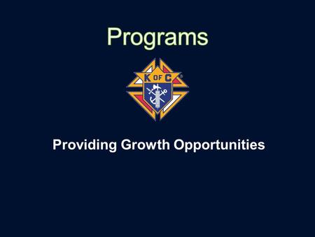 Providing Growth Opportunities. Father McGivney Award Membership Quota 7% of current membership Or Minimum of 4 First Degree Exemplifications A Council.