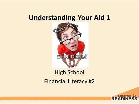 Understanding Your Aid 1 High School Financial Literacy #2.