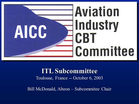 Start page ITL Subcommittee Toulouse, France -- October 6, 2003 Bill McDonald, Alteon – Subcommitee Chair.