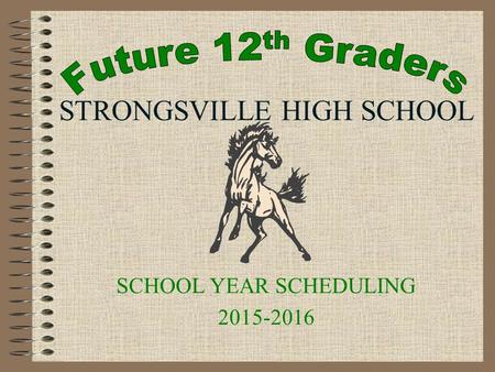STRONGSVILLE HIGH SCHOOL SCHOOL YEAR SCHEDULING 2015-2016.