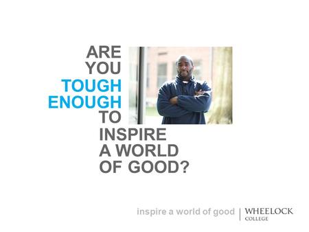Inspire a world of good TOUGH ENOUGH ARE YOU TO INSPIRE A WORLD OF GOOD?