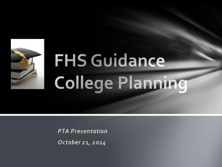 PTA Presentation October 21, 2014. Transcript as a Tattoo All four years of high school count Cumulative GPA Rigor of Classes Teachers and future recommendations.