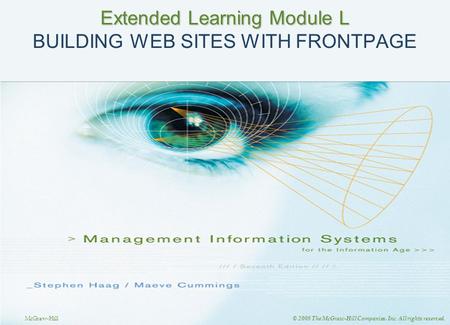 McGraw-Hill © 2008 The McGraw-Hill Companies, Inc. All rights reserved. Extended Learning Module L Extended Learning Module L BUILDING WEB SITES WITH FRONTPAGE.