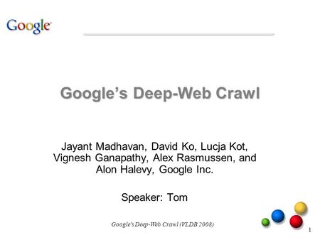 Google's Deep-Web Crawl (VLDB 2008) Google’s Deep-Web Crawl Jayant Madhavan, David Ko, Lucja Kot, Vignesh Ganapathy, Alex Rasmussen, and Alon Halevy, Google.
