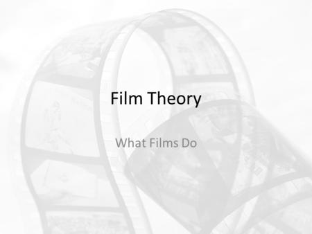 Film Theory What Films Do.