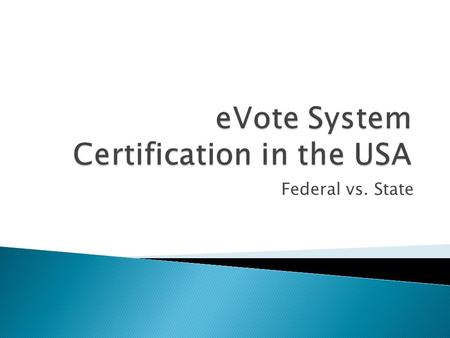 Federal vs. State.  Started the move towards eVote systems in the US  Old-fashioned manual punch card systems (Votomatic)  Often used in counties with.