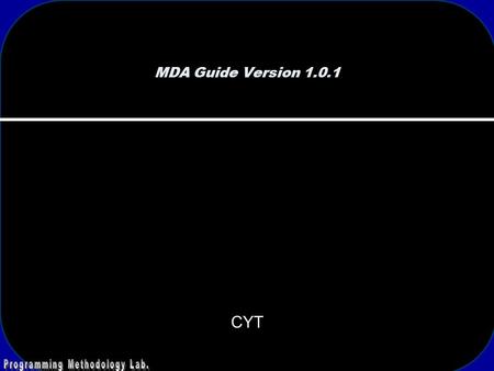 MDA Guide Version 1.0.1 CYT. 2 Outline OMG Vision and Process Introduction to MDA How is MDA Used? MDA Transformations Other MDA Capabilities Using the.
