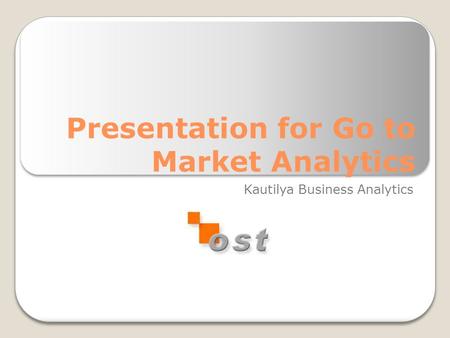 Presentation for Go to Market Analytics Kautilya Business Analytics.