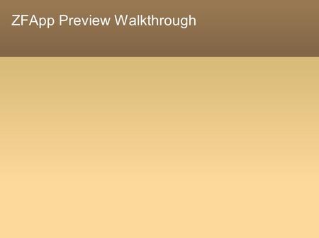 ZFApp Preview Walkthrough. What is ZFApp? ZFApp is an application framework built on top of Zend Framework Fully compatible with the latest ZF Versions.