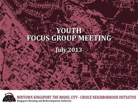 YOUTH FOCUS GROUP MEETING July 2013. Welcome and Introduction CN Goals Metrics Resident Survey Findings Mapping Discussion on Data Collected Discussion.