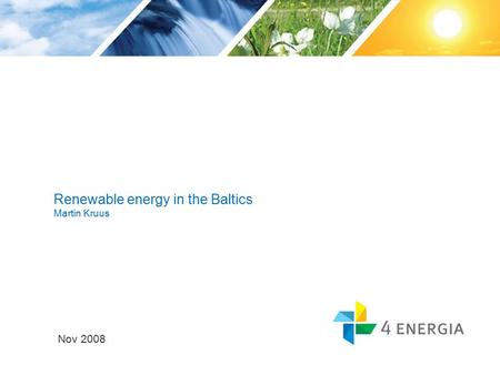 Renewable energy in the Baltics Martin Kruus Nov 2008.