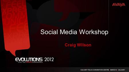 CALGARY TELUS CONVENTION CENTRE | MARCH 8 | CALGARY Social Media Workshop Craig Wilson.