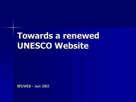 Towards a renewed UNESCO Website BPI/WEB – Juin 2003.