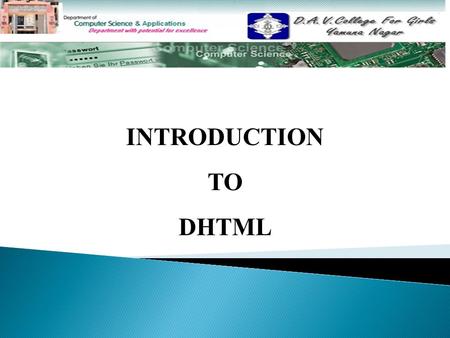INTRODUCTION TO DHTML. TOPICS TO BE DISCUSSED……….  Introduction Introduction  UsesUses  ComponentsComponents  Difference between HTML and DHTMLDifference.