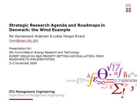 Strategic Research Agenda and Roadmaps in Denmark: the Wind Example Per Dannemand Andersen & Lykke Margot Ricard Presentation.