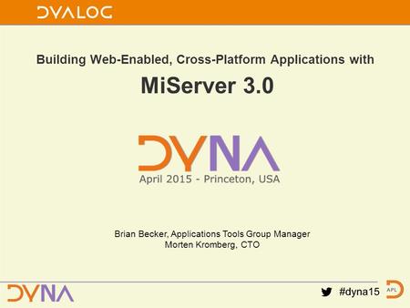 Building Web-Enabled, Cross-Platform Applications with MiServer 3.0 Brian Becker, Applications Tools Group Manager Morten Kromberg, CTO.