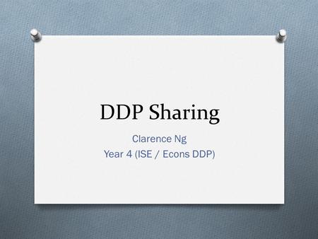 DDP Sharing Clarence Ng Year 4 (ISE / Econs DDP).