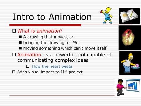 Intro to Animation What is animation?