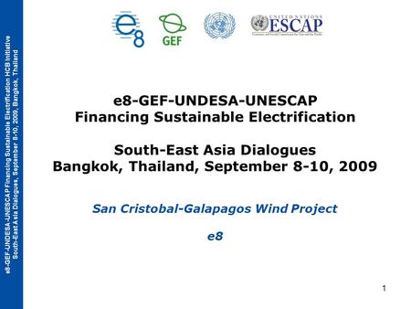 E8-GEF-UNDESA-UNESCAP Financing Sustainable Electrification HCB Initiative South-East Asia Dialogues, September 8-10, 2009, Bangkok, Thailand 1 e8-GEF-UNDESA-UNESCAP.