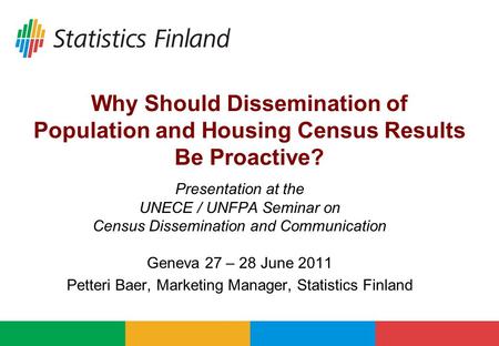 Why Should Dissemination of Population and Housing Census Results Be Proactive? Presentation at the UNECE / UNFPA Seminar on Census Dissemination and Communication.