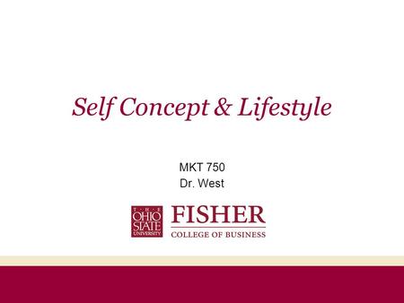 Self Concept & Lifestyle MKT 750 Dr. West. Agenda These slides are to help as you go over Chapters 12 in the book. Before printing the slides view the.