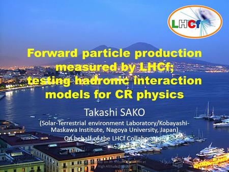 Forward particle production measured by LHCf; testing hadronic interaction models for CR physics Takashi SAKO (Solar-Terrestrial environment Laboratory/Kobayashi-
