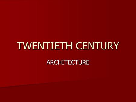 TWENTIETH CENTURY ARCHITECTURE.