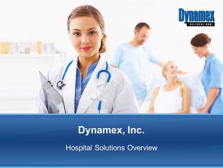 Dynamex, Inc. Hospital Solutions Overview. Dynamex Company Facts Headquarters - Dallas, TX Largest Same-Day Transportation and Logistics Provider in North.