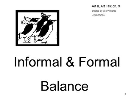 Informal & Formal Balance Art II, Art Talk ch. 9
