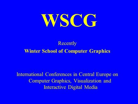 WSCG Recently Winter School of Computer Graphics International Conferences in Central Europe on Computer Graphics, Visualization and Interactive Digital.