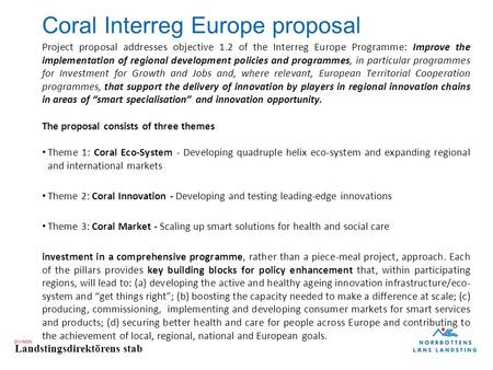 DIVISION Landstingsdirektörens stab Coral Interreg Europe proposal Project proposal addresses objective 1.2 of the Interreg Europe Programme: Improve the.