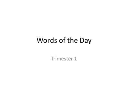 Words of the Day Trimester 1. Word of the Day: Front Biology Life Science bahy-ol-uh-jee biologist.