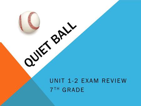 QUIET BALL UNIT 1-2 EXAM REVIEW 7 TH GRADE. IF GLASS BREAKS IN A LAB, WHAT SHOULD YOU DO? Tell a teacher and leave it alone. The teacher will place in.