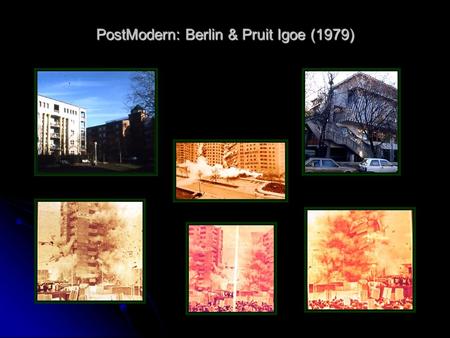 PostModern: Berlin & Pruit Igoe (1979). PostModern: - Charles Moore,Piazza D’Italia, New Orleans, 1975-79 - Michael Graves, Snydeman House, Fort Wayne,